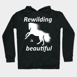 Rewilding is beautiful, wildhorse Hoodie